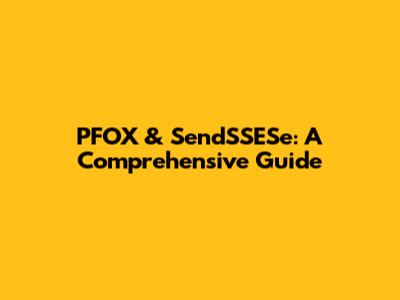 PFOX & SendSSESe: A Comprehensive Guide