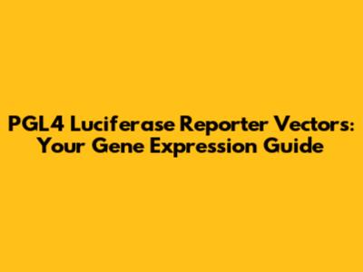 PGL4 Luciferase Reporter Vectors: Your Gene Expression Guide