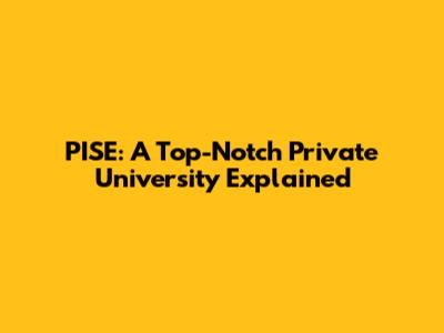 PISE: A Top-Notch Private University Explained