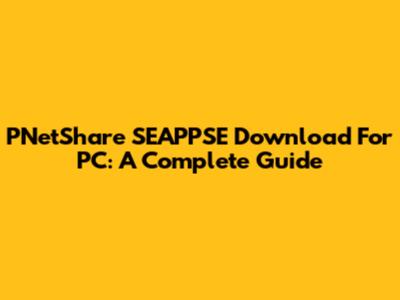PNetShare SEAPPSE Download For PC: A Complete Guide