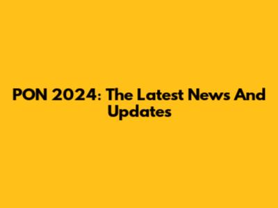 PON 2024: The Latest News And Updates