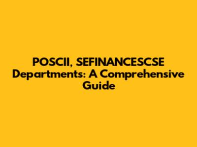 POSCII, SEFINANCESCSE Departments: A Comprehensive Guide