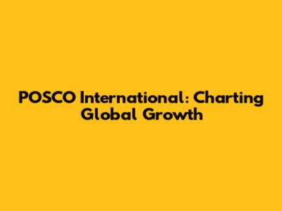 POSCO International: Charting Global Growth