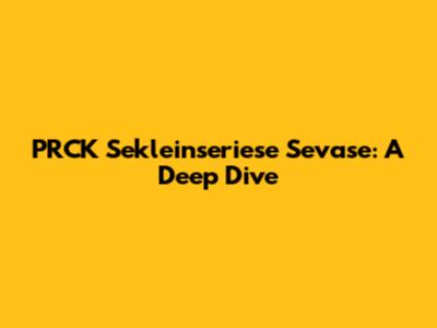 PRCK Sekleinseriese Sevase: A Deep Dive