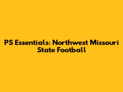 PS Essentials: Northwest Missouri State Football