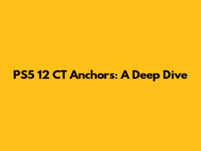 PS5 12 CT Anchors: A Deep Dive
