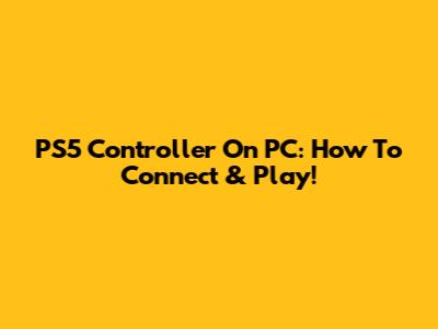 PS5 Controller On PC: How To Connect & Play!