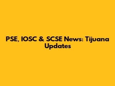 PSE, IOSC & SCSE News: Tijuana Updates