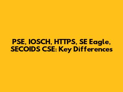 PSE, IOSCH, HTTPS, SE Eagle, SECOIDS CSE: Key Differences