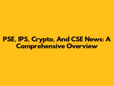 PSE, IPS, Crypto, And CSE News: A Comprehensive Overview