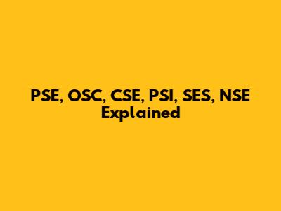 PSE, OSC, CSE, PSI, SES, NSE Explained