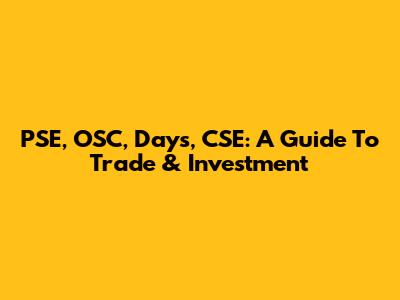 PSE, OSC, Days, CSE: A Guide To Trade & Investment
