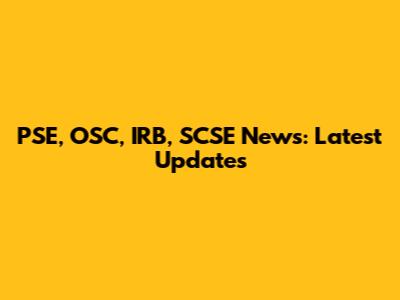 PSE, OSC, IRB, SCSE News: Latest Updates