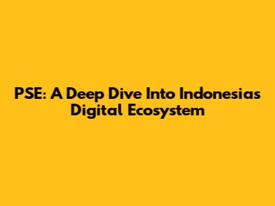 PSE: A Deep Dive Into Indonesia's Digital Ecosystem