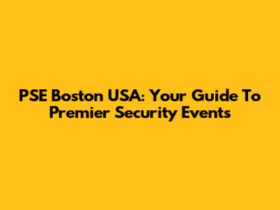 PSE Boston USA: Your Guide To Premier Security Events