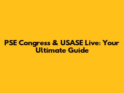 PSE Congress & USASE Live: Your Ultimate Guide