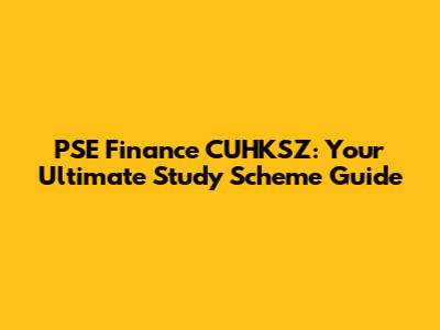 PSE Finance CUHKSZ: Your Ultimate Study Scheme Guide