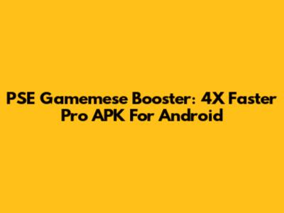 PSE Gamemese Booster: 4X Faster Pro APK For Android