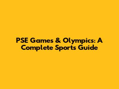 PSE Games & Olympics: A Complete Sports Guide
