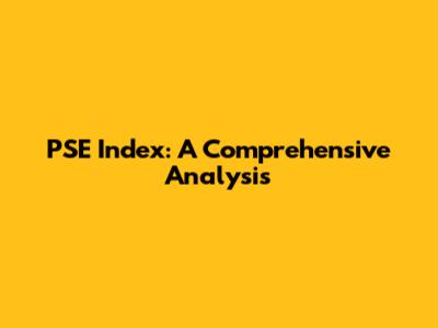 PSE Index: A Comprehensive Analysis