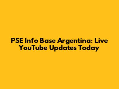 PSE Info Base Argentina: Live YouTube Updates Today