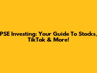 PSE Investing: Your Guide To Stocks, TikTok & More!