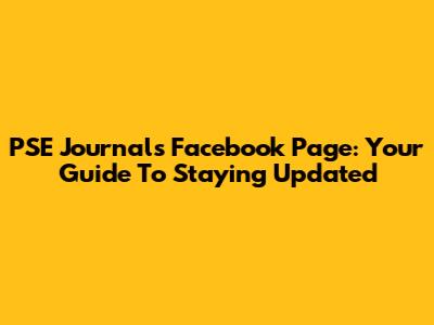 PSE Journal's Facebook Page: Your Guide To Staying Updated