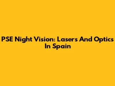 PSE Night Vision: Lasers And Optics In Spain