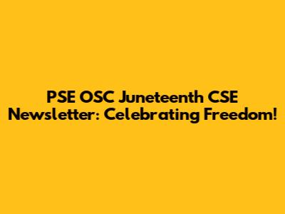 PSE OSC Juneteenth CSE Newsletter: Celebrating Freedom!