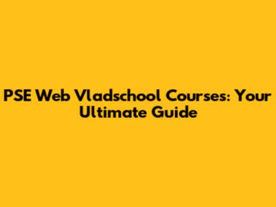 PSE Web Vladschool Courses: Your Ultimate Guide