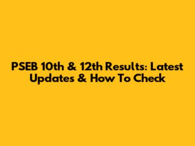 PSEB 10th & 12th Results: Latest Updates & How To Check