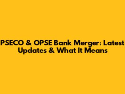PSECO & OPSE Bank Merger: Latest Updates & What It Means