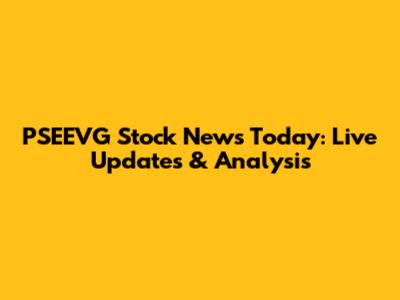 PSEEVG Stock News Today: Live Updates & Analysis