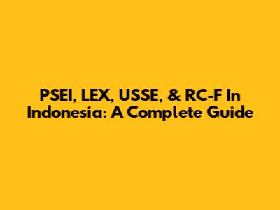 PSEI, LEX, USSE, & RC-F In Indonesia: A Complete Guide