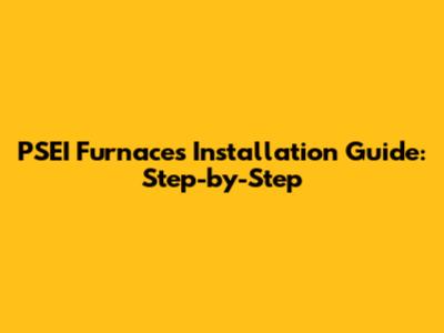 PSEI Furnaces Installation Guide: Step-by-Step