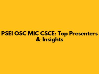 PSEI OSC MIC CSCE: Top Presenters & Insights