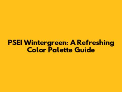 PSEI Wintergreen: A Refreshing Color Palette Guide