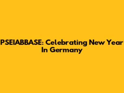 PSEIABBASE: Celebrating New Year In Germany
