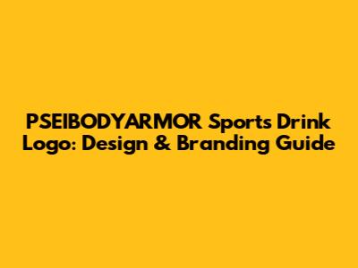 PSEIBODYARMOR Sports Drink Logo: Design & Branding Guide