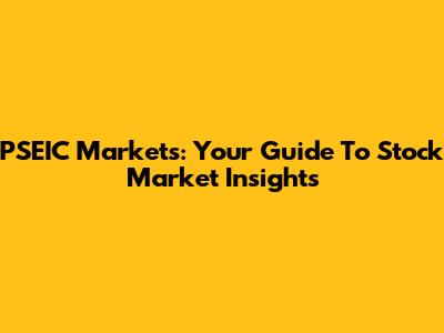 PSEIC Markets: Your Guide To Stock Market Insights
