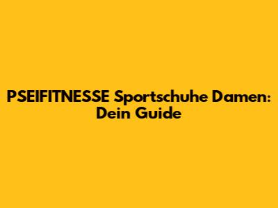 PSEIFITNESSE Sportschuhe Damen: Dein Guide