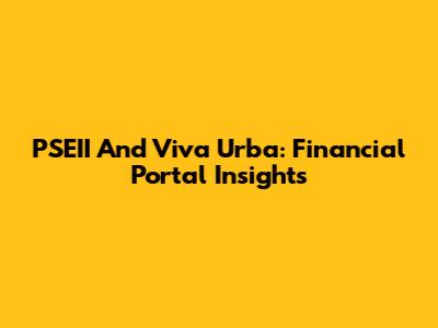 PSEII And Viva Urba: Financial Portal Insights