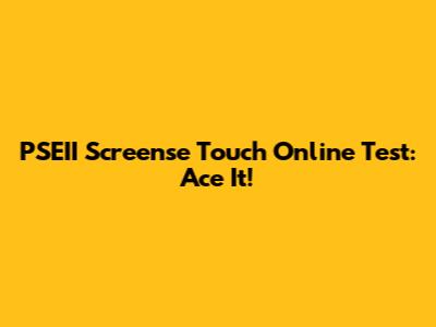 PSEII Screense Touch Online Test: Ace It!