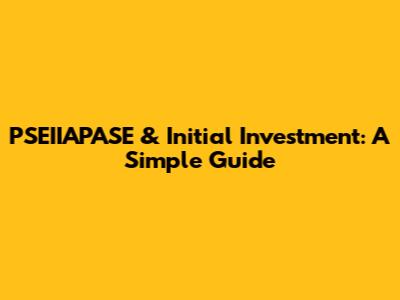PSEIIAPASE & Initial Investment: A Simple Guide