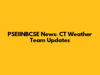 PSEIINBCSE News: CT Weather Team Updates