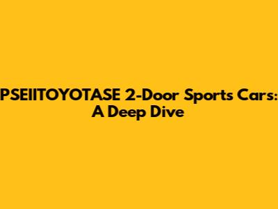 PSEIITOYOTASE 2-Door Sports Cars: A Deep Dive
