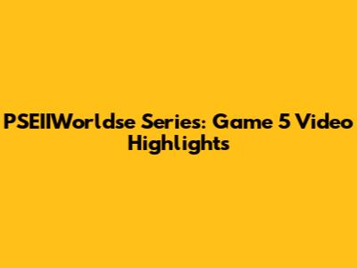 PSEIIWorldse Series: Game 5 Video Highlights
