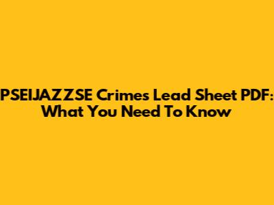 PSEIJAZZSE Crimes Lead Sheet PDF: What You Need To Know