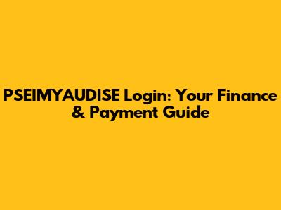 PSEIMYAUDISE Login: Your Finance & Payment Guide