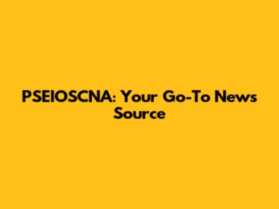 PSEIOSCNA: Your Go-To News Source